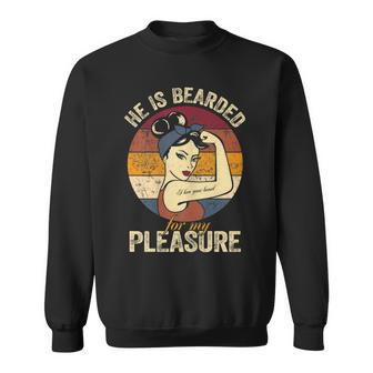 He Is Bearded For My Pleasure Funny Beard Loving Women Gift For Womens Sweatshirt | Mazezy