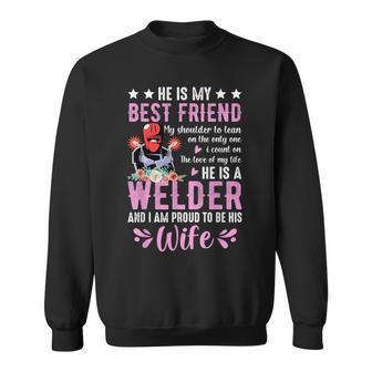 He Is My Best Friend He Is A Welder Wife Welding Welders Sweatshirt - Thegiftio UK