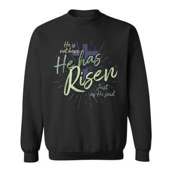 He Is Not Here He Has Risen Just As He Said Sweatshirt | Mazezy