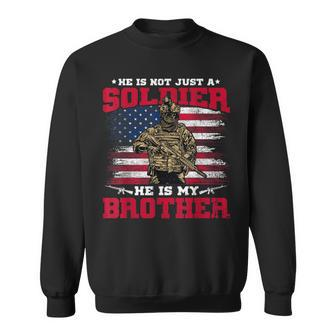 He Is Not Just A Soldier He Is My Brother Proud Army Family Sweatshirt - Seseable