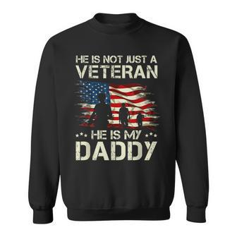 He Is Not Just A Veteran He Is My Daddy Proud Dad Veteran Sweatshirt - Seseable