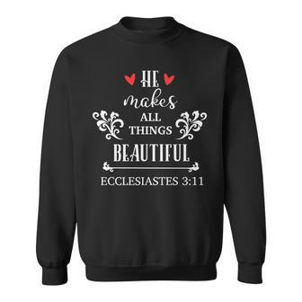He Makes All Things Beautiful Bible Verse Ecclesiastes 311 Sweatshirt - Seseable