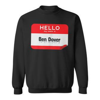 Hello My Name Is Ben Dover Bend Over Funny Halloween Men Women Sweatshirt Graphic Print Unisex - Thegiftio UK