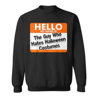 Hello My Name Is The Guy Who Hates Halloween Costumes V3 Men Women Sweatshirt Graphic Print Unisex - Thegiftio UK