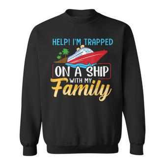 Help Im Trapped On A Ship With My Family Family Cruise Trip Sweatshirt - Seseable