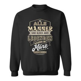 Herren Alle Männer Sind Gleich Legenden Werden März Geboren Sweatshirt - Seseable