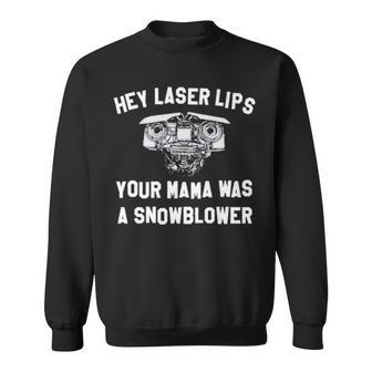 Hey Laser Lips Your Mama Was A Snowblower V2 Sweatshirt | Mazezy