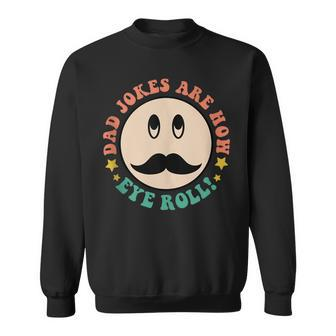 Hippie Face Dad Jokes Are How Eye Roll Fathers Day Groovy Sweatshirt - Thegiftio UK