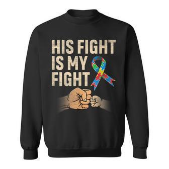 His Fight Is My Fight Acceptance Support Autism Mom & Dad Sweatshirt | Mazezy