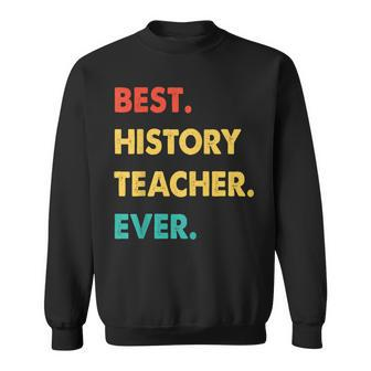 History Teacher Profession Retro Best History Teacher Ever Sweatshirt - Seseable