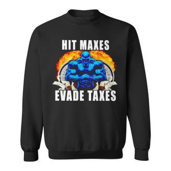 Hit Maxes Evade Taxes Sweatshirt | Mazezy