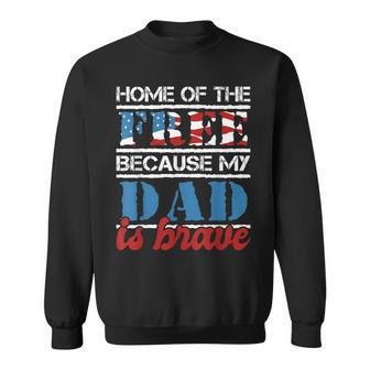 Home Of The Free Because My Dad Is Brave - Us Army Veteran Sweatshirt - Seseable