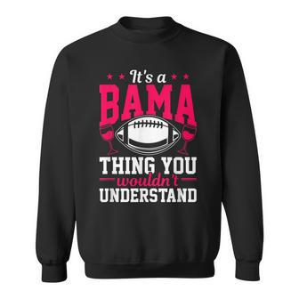 Home State Its A Bama Thing Funny Alabama Sweatshirt - Seseable
