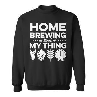 Homebrewing Is My Kind Of Thing Homebrewer Brewery Beer Sweatshirt - Seseable