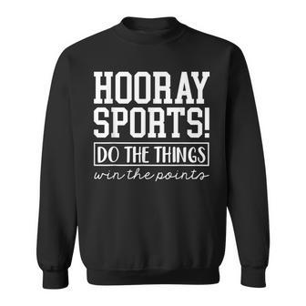 Hooray Sports Do The Thing Win The Points Funny Sports Sweatshirt | Seseable UK