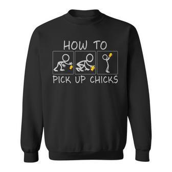How To Pick Up Chicks Funny Sweatshirt | Mazezy