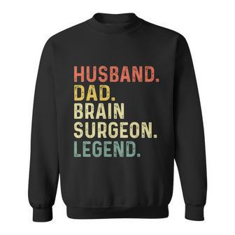 Husband Dad Brain Surgeon Legend Funny Retro Gift For Dad Gift Sweatshirt - Monsterry CA