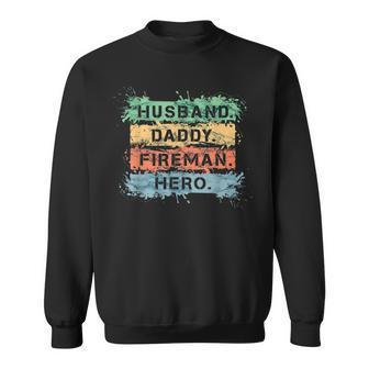 Husband Daddy Fireman Hero Firefighter Dad Firefighting Gift For Mens Sweatshirt | Mazezy
