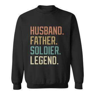 Husband Father Soldier Legend Fathers Day Birthday Great Gift Sweatshirt - Monsterry