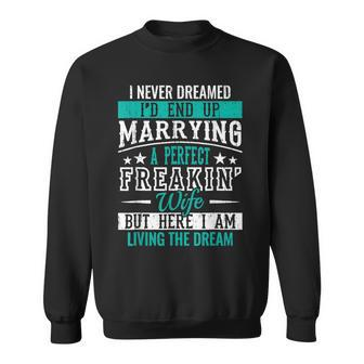 Husband I Never Dreamed Id End Up Marrying A Perfect Wife Sweatshirt - Thegiftio UK
