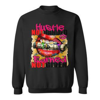 Hustle Not Handed Earned Not Given Funny Sweatshirt | Mazezy