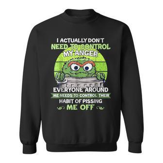 I Actually Dont Need To Control My Anger Everyone Around Me Sweatshirt | Mazezy