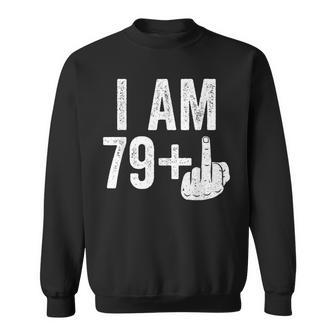 I Am 79 Plus Middle Finger 80Th Birthday Sweatshirt - Seseable
