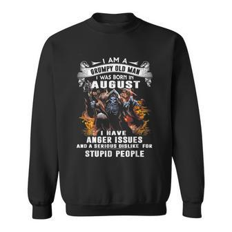 I Am A Grumpy Old Man I Was Born In August I Have Anger Issu Sweatshirt | Mazezy UK