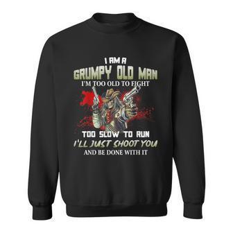 I Am A Grumpy Old Man Im Too Old To Fight Gift For Mens Sweatshirt | Mazezy