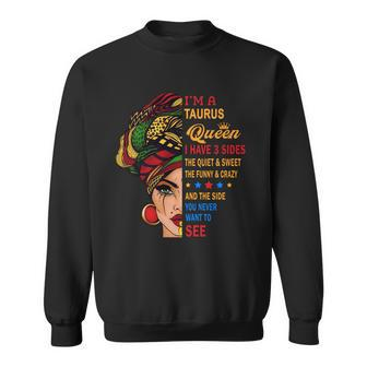 I Am A Taurus Queen I Have Three Sides You Never Want To See Proud Women Birthday Gift Men Women Sweatshirt Graphic Print Unisex - Thegiftio UK