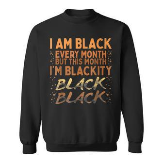 I Am Black Every Month Blackity Black History Bhm Blm Men Women Sweatshirt Graphic Print Unisex - Seseable