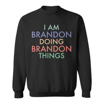 I Am Brandon Doing Brandon Things Fun Celebration Sweatshirt - Seseable