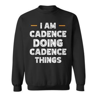 I Am Cadence Doing Cadence Things Custom Funny Name Sweatshirt - Seseable