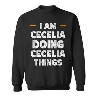 I Am Cecelia Doing Cecelia Things Custom Funny Name Sweatshirt - Seseable