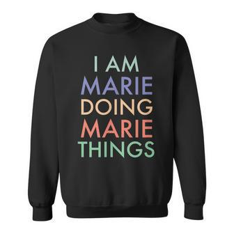 I Am Marie Doing Marie Things Fun Celebration Sweatshirt - Seseable