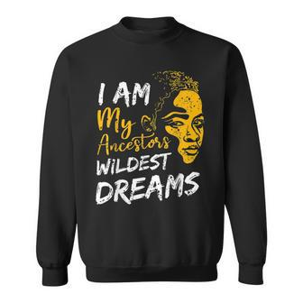 I Am My Ancestors Wildest Dream Black History Month Afro Sweatshirt - Seseable