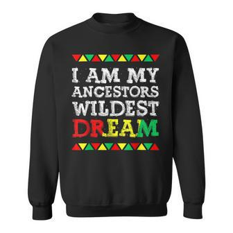 I Am My Ancestors Wildest Dream Black History Month Afro V3 Sweatshirt - Seseable