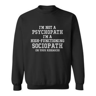 I Am Not A Psychopath I Am High Functioning Sociopath Men Women Sweatshirt Graphic Print Unisex - Thegiftio UK