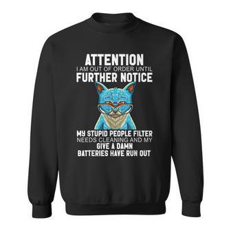 I Am Out Of Order Until Further Notice My Stupid People Cat Sweatshirt | Mazezy CA