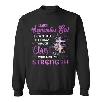 I Am September Girl I Can Do All Things Through Christ Who Gives Me Strength Sweatshirt - Seseable