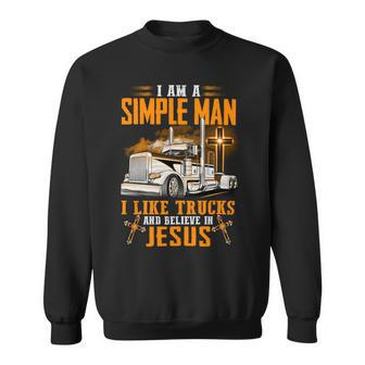 I Am Simple Man I Like Trtucks And Believe In Jesus Sweatshirt - Seseable