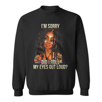 I Am Sorry Did I Roll My Eyes Out Loud African American Sweatshirt - Seseable