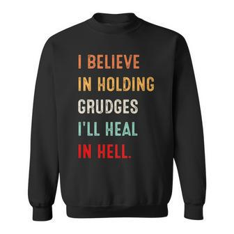 I Believe In Holding Grudges Ill Heal In Hell Vintage Sweatshirt | Mazezy DE
