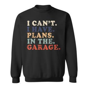 I Cant I Have Plans In The Garage Funny Garage Car Vintage Sweatshirt | Mazezy CA