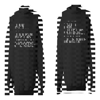 I Cant I Have Plans In The Garage | Fathers Day Car Mechanic Sweatshirt - Thegiftio UK
