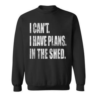 I Cant I Have Plans In The Shed Vintage Tool Workshop Men Women Sweatshirt Graphic Print Unisex - Seseable