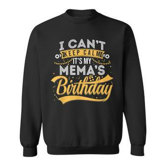 I Cant Keep Calm Its My Memas Birthday Happy Sweatshirt | Mazezy