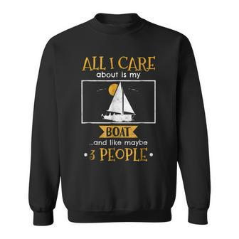 I Care About My Boat And Like Maybe 3 People Funny T Sweatshirt - Seseable