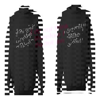 I Do Not Think Therefore I Do Not Am Sweatshirt | Mazezy