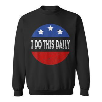 I Do This Daily Funny Quote Funny Saying I Do This Daily Sweatshirt - Seseable